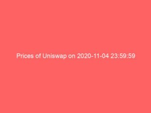 Prices of Uniswap on 2020-11-04 23:59:59