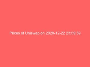 Prices of Uniswap on 2020-12-22 23:59:59