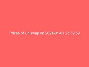 Prices of Uniswap on 2021-01-01 23:59:59