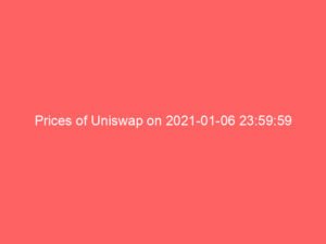 Prices of Uniswap on 2021-01-06 23:59:59