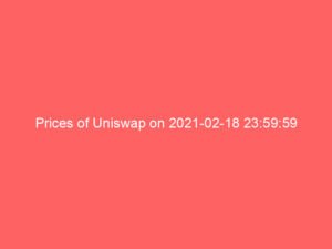 Prices of Uniswap on 2021-02-18 23:59:59