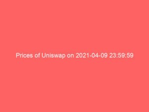Prices of Uniswap on 2021-04-09 23:59:59