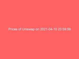 Prices of Uniswap on 2021-04-10 23:59:59