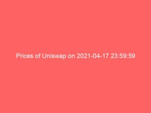 Prices of Uniswap on 2021-04-17 23:59:59